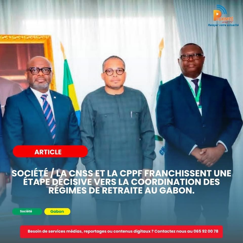 Société / La CNSS et la CPPF franchissent une étape décisive vers la coordination des régimes de Retraite au Gabon.