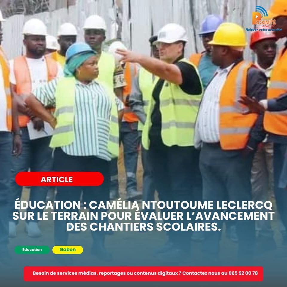 Éducation : Camélia Ntoutoume Leclercq sur le terrain pour évaluer l’avancement des chantiers scolaires.