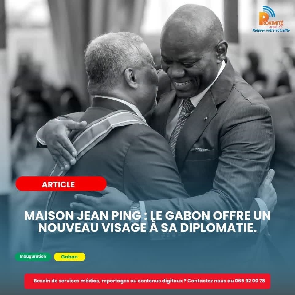 Maison Jean Ping : le Gabon offre un nouveau visage à sa diplomatie.